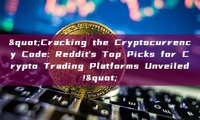 "Cracking the Cryptocurrency Code: Reddit's Top Picks for Crypto Trading Platforms Unveiled!"