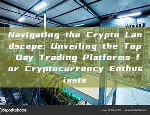 Navigating the Crypto Landscape: Unveiling the Top Day Trading Platforms for Cryptocurrency Enthusiasts