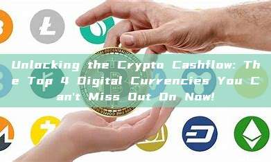 Unlocking the Crypto Cashflow: The Top 4 Digital Currencies You Can't Miss Out On Now!