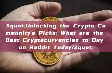 "Unlocking the Crypto Community's Picks: What are the Best Cryptocurrencies to Buy on Reddit Today?"