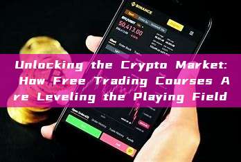 Unlocking the Crypto Market: How Free Trading Courses Are Leveling the Playing Field