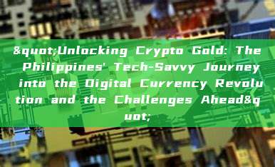 "Unlocking Crypto Gold: The Philippines' Tech-Savvy Journey into the Digital Currency Revolution and the Challenges Ahead"