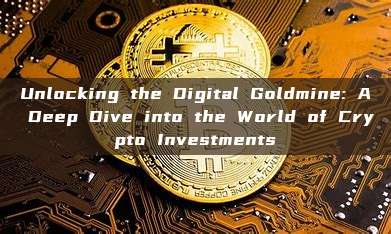 Unlocking the Digital Goldmine: A Deep Dive into the World of Crypto Investments