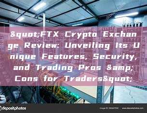 "FTX Crypto Exchange Review: Unveiling Its Unique Features, Security, and Trading Pros & Cons for Traders"