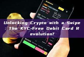 Unlocking Crypto with a Swipe: The KYC-Free Debit Card Revolution?