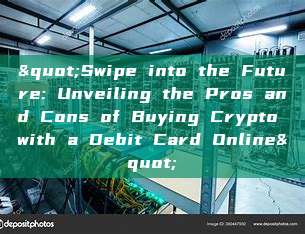 "Swipe into the Future: Unveiling the Pros and Cons of Buying Crypto with a Debit Card Online"