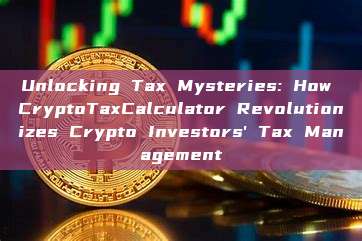 Unlocking Tax Mysteries: How CryptoTaxCalculator Revolutionizes Crypto Investors' Tax Management