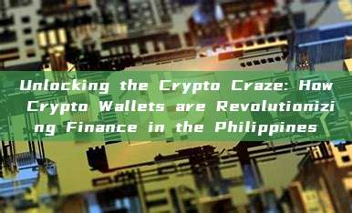 Unlocking the Crypto Craze: How Crypto Wallets are Revolutionizing Finance in the Philippines