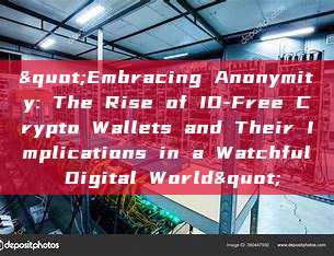 "Embracing Anonymity: The Rise of ID-Free Crypto Wallets and Their Implications in a Watchful Digital World"