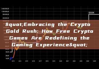 "Embracing the Crypto Gold Rush: How Free Crypto Games Are Redefining the Gaming Experience"