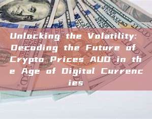 Unlocking the Volatility: Decoding the Future of Crypto Prices AUD in the Age of Digital Currencies