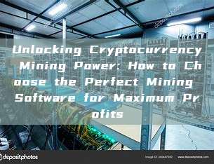 Unlocking Cryptocurrency Mining Power: How to Choose the Perfect Mining Software for Maximum Profits