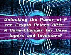 Unlocking the Power of Free Crypto Prices APIs: A Game-Changer for Developers and Investors?