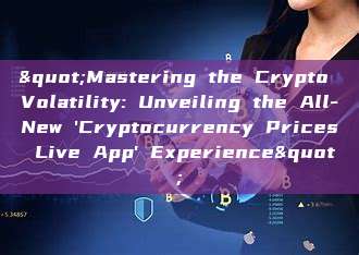 "Mastering the Crypto Volatility: Unveiling the All-New 'Cryptocurrency Prices Live App' Experience"