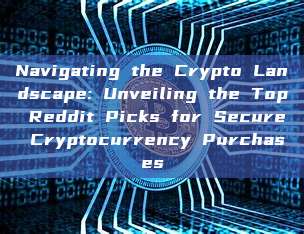 Navigating the Crypto Landscape: Unveiling the Top Reddit Picks for Secure Cryptocurrency Purchases