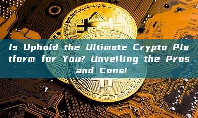 Is Uphold the Ultimate Crypto Platform for You? Unveiling the Pros and Cons!