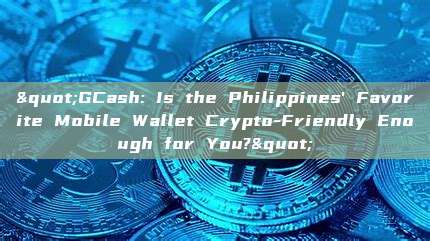 "GCash: Is the Philippines' Favorite Mobile Wallet Crypto-Friendly Enough for You?"