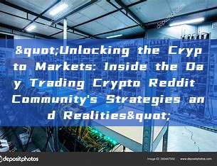 "Unlocking the Crypto Markets: Inside the Day Trading Crypto Reddit Community's Strategies and Realities"