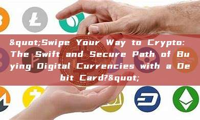 "Swipe Your Way to Crypto: The Swift and Secure Path of Buying Digital Currencies with a Debit Card?"