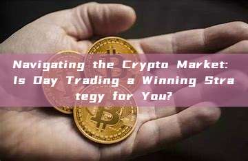 Navigating the Crypto Market: Is Day Trading a Winning Strategy for You?