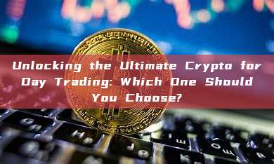 Unlocking the Ultimate Crypto for Day Trading: Which One Should You Choose?