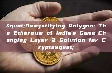 "Demystifying Polygon: The Ethereum of India's Game-Changing Layer 2 Solution for Crypto"