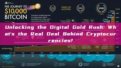 Unlocking the Digital Gold Rush: What's the Real Deal Behind Cryptocurrencies?