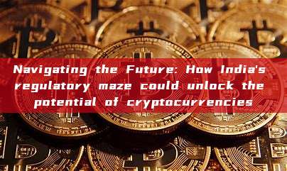 Navigating the Future: How India's regulatory maze could unlock the potential of cryptocurrencies