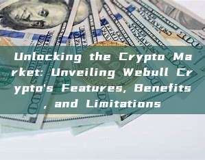 Unlocking the Crypto Market: Unveiling Webull Crypto's Features, Benefits, and Limitations