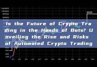 Is the Future of Crypto Trading in the Hands of Bots? Unveiling the Rise and Risks of Automated Crypto Trading