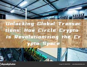 Unlocking Global Transactions: How Circle Crypto is Revolutionizing the Crypto Space