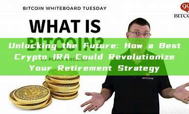 Unlocking the Future: How a Best Crypto IRA Could Revolutionize Your Retirement Strategy