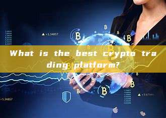 What is the best crypto trading platform?