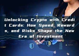 Unlocking Crypto with Credit Cards: How Speed, Rewards, and Risks Shape the New Era of Investment