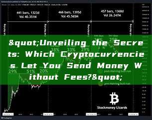 "Unveiling the Secrets: Which Cryptocurrencies Let You Send Money Without Fees?"