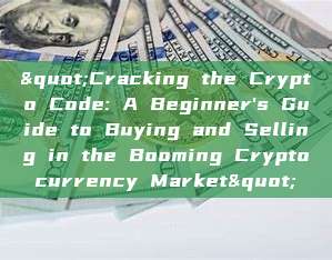 "Cracking the Crypto Code: A Beginner's Guide to Buying and Selling in the Booming Cryptocurrency Market"