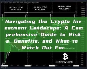 Navigating the Crypto Investment Landscape: A Comprehensive Guide to Risks, Benefits, and What to Watch Out For