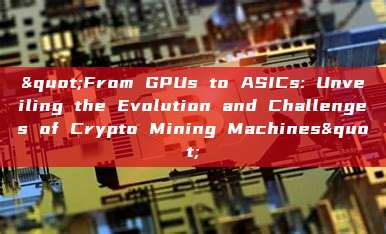 "From GPUs to ASICs: Unveiling the Evolution and Challenges of Crypto Mining Machines"