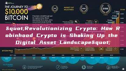 "Revolutionizing Crypto: How Robinhood Crypto is Shaking Up the Digital Asset Landscape"