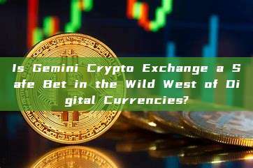 Is Gemini Crypto Exchange a Safe Bet in the Wild West of Digital Currencies?